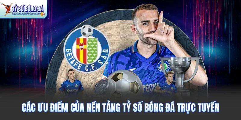 Các ưu điểm của nền tảng tỷ số bóng đá trực tuyến