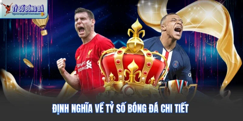 Định nghĩa về tỷ số bóng đá chi tiết